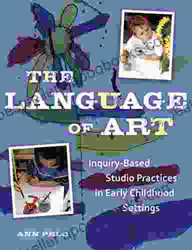 The Language Of Art: Reggio Inspired Studio Practices In Early Childhood Settings