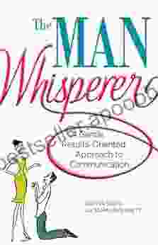 The Man Whisperer: A Gentle Results Oriented Approach to Communication