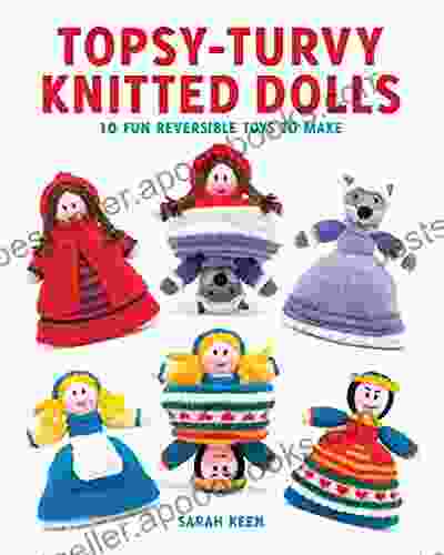 Topsy Turvy Knitted Dolls: 10 Fun Reversible Toys to Make