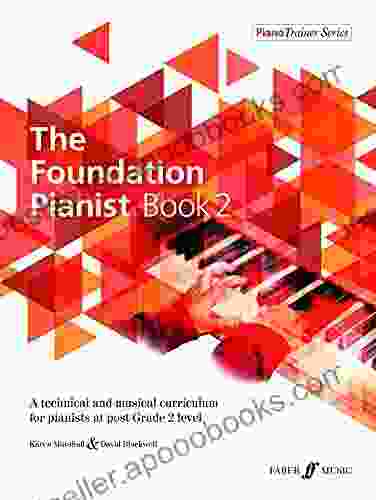 The Foundation Pianist 2: A Technical And Musical Curriculum For Pianists At Post Grade 2 Level (PianoTrainer Series)