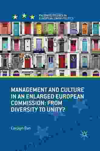 Management And Culture In An Enlarged European Commission: From Diversity To Unity? (Palgrave Studies In European Union Politics)