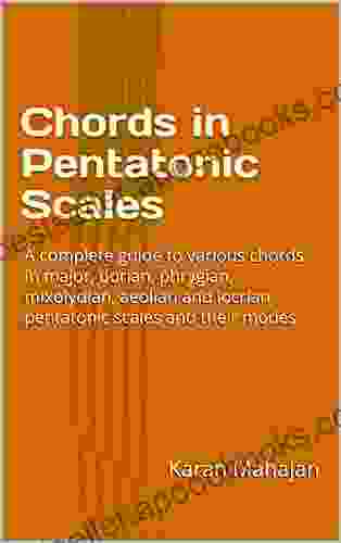 Chords In Pentatonic Scales: A Complete Guide To Various Chords In Major Dorian Phrygian Mixolydian Aeolian And Locrian Pentatonic Scales And Their Modes (Chords In Scales)