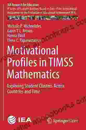 Motivational Profiles in TIMSS Mathematics: Exploring Student Clusters Across Countries and Time (IEA Research for Education 7)