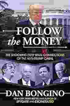 Follow the Money: The Shocking Deep State Connections of the Anti Trump Cabal