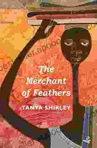 The Merchant Of Feathers Tanya Shirley