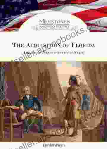 The Acquisition Of Florida: America S Twenty Seventh State (Milestones In American History)