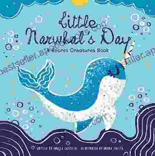 Little Narwhal s Day: A Secret Creatures