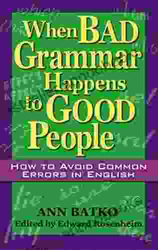 When Bad Grammar Happens to Good People: How to Avoid Common Errors in English