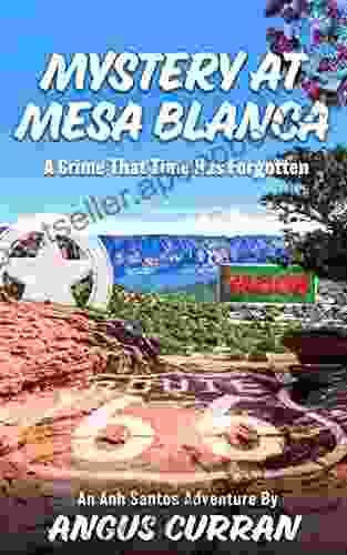 Mystery at Mesa Blanca: An adventure to solve a crime that time has forgotten