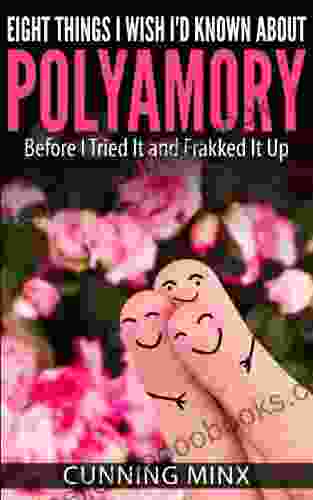 Eight Things I Wish I d Known About Polyamory: Before I Tried It and Frakked It Up