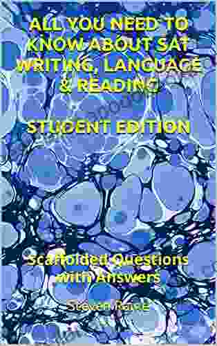 ALL YOU NEED TO KNOW ABOUT SAT WRITING LANGUAGE READING STUDENT EDITION: Scaffolded Questions with Answers