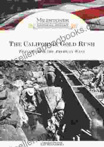 The California Gold Rush: Transforming The American West (Milestones In American History)