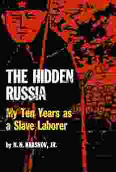 The Hidden Russia: My Ten Years As A Slave Laborer